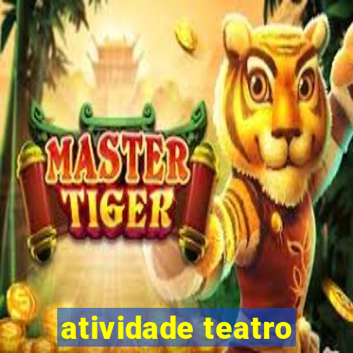 atividade teatro